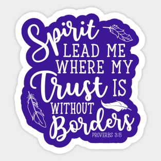 Spirit Lead Me Where My Trust Is Without Borders Proverbs 3:5 Sticker